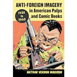 Anti-Foreign Imagery in American Pulps and Comic Books, 1920-1960