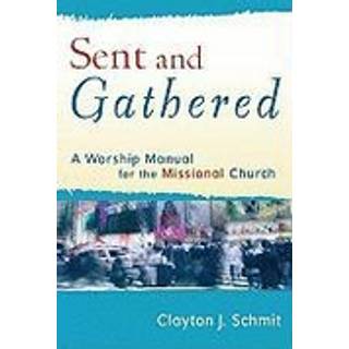 Sent and Gathered – A Worship Manual for the Missional Church