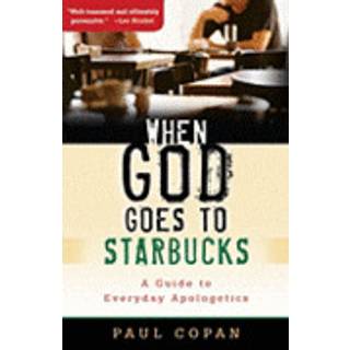 When God Goes to Starbucks – A Guide to Everyday Apologetics