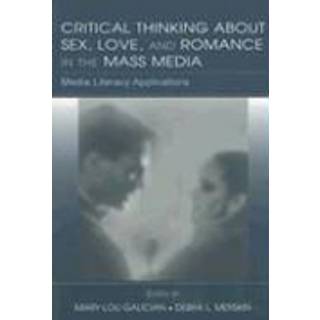 Critical Thinking About Sex, Love, and Romance in the Mass Media