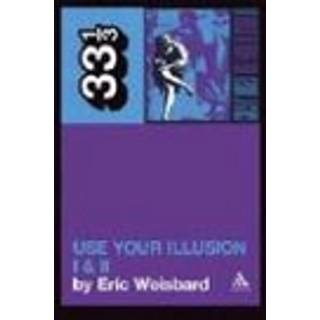 Eric Weisbard - Guns N' Roses' Use Your Illusion I and II - 33 1/3
