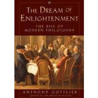 The Dream of Enlightenment - The Rise of Modern Philosophy