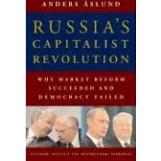 Russia`s Capitalist Revolution – Why Market Reform Succeeded and Democracy Failed