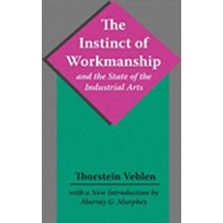 The Instinct of Workmanship and the State of the Industrial Arts