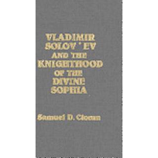 Vladimir Solov'ev and the Knighthood of the Divine Sophia