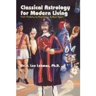 Classical Astrology for Modern Living