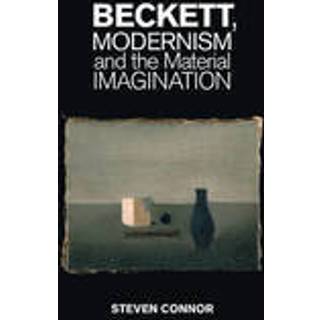 Beckett, Modernism and the Material Imagination