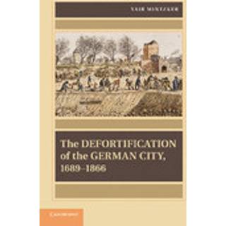 The Defortification of the German City, 1689–1866