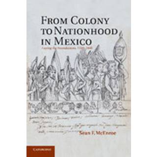 From Colony to Nationhood in Mexico