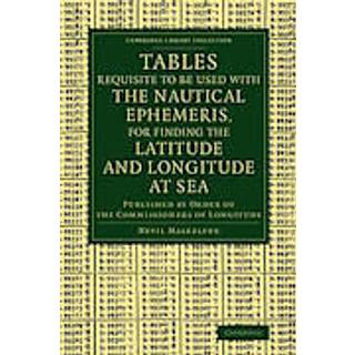 Tables Requisite to Be Used with the Nautical Ephemeris, for Finding the Latitude and Longitude at Sea
