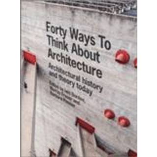 Forty Ways to Think About Architecture
