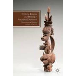 History, Trauma, and Healing in Postcolonial Narratives