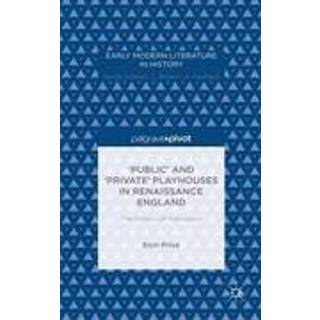 ‘Public’ and ‘Private’ Playhouses in Renaissance England: The Politics of Publication