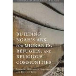 Building Noah’s Ark for Migrants, Refugees, and Religious Communities