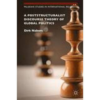 A Poststructuralist Discourse Theory of Global Politics