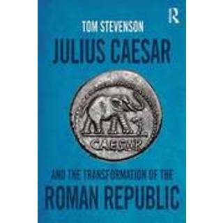 Julius Caesar and the Transformation of the Roman Republic