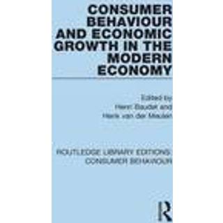 Consumer Behaviour and Economic Growth in the Modern Economy (RLE Consumer Behaviour)