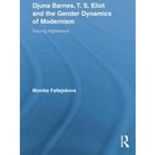 Djuna Barnes, T. S. Eliot and the Gender Dynamics of Modernism