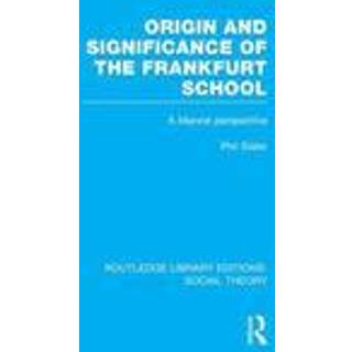 Origin and Significance of the Frankfurt School (RLE Social Theory)