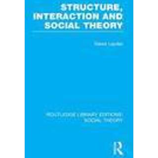 Structure, Interaction and Social Theory (RLE Social Theory)