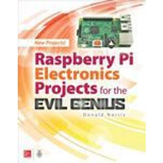 Raspberry Pi Electronics Projects for the Evil Genius