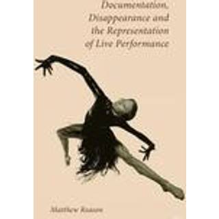 Documentation, Disappearance and the Representation of Live Performance