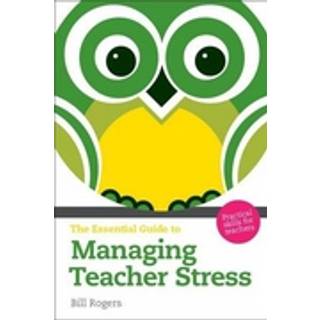Essential Guide to Managing Teacher Stress, The