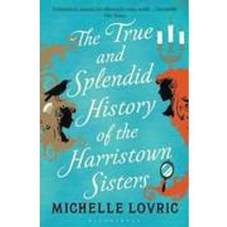 The True and Splendid History of the Harristown Sisters