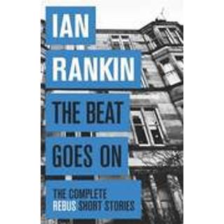 The Beat Goes On: The Complete Rebus Stories
