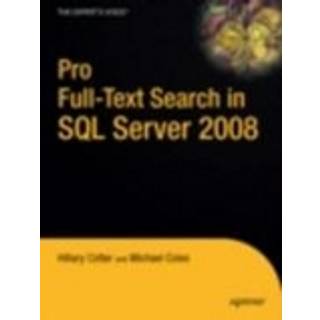Pro Full-Text Search in SQL Server 2008 (4, 2008) | Michael Coles,Hilary Cotter