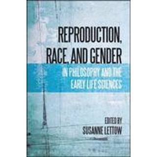 Reproduction, Race, and Gender in Philosophy and the Early Life Sciences