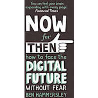 Now For Then: How to Face the Digital Future Without Fear