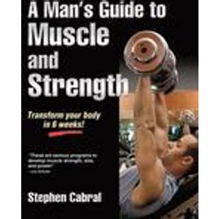 A Man's Guide to Muscle and Strength