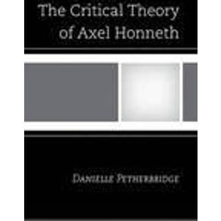 The Critical Theory of Axel Honneth