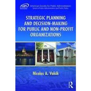 Strategic Planning and Decision-Making for Public and Non-Profit Organizations