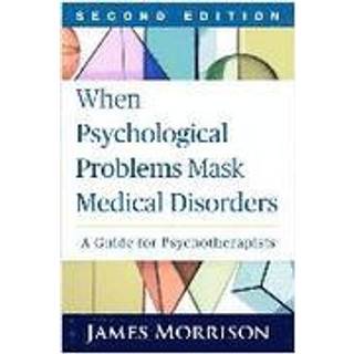 When Psychological Problems Mask Medical Disorders, Second Edition