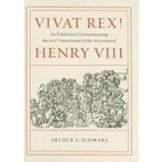 Vivat Rex! – An Exhibition Commemorating the 500th Anniversary of the Accession of Henry VIII