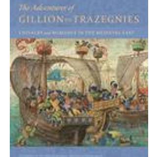 The Adventures of Gillion de Trazegnies - Chivalry and Romance in the Medieval East