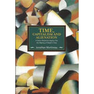 Time, Capitalism, And Alienation: A Socio-historical Inquiry Into The Making Of Modern Time