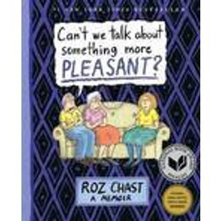 Can't We Talk about Something More Pleasant?