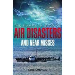 The Mammoth Book of Air Disasters and Near Misses
