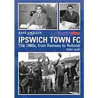 Ipswich Town Football Club: The 1960s, from Ramsey to Robson