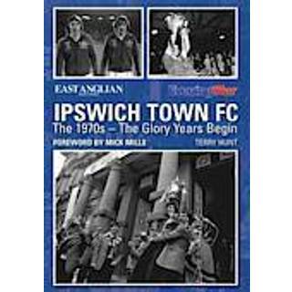Ipswich Town FC: The 1970s - The Glory Years Begin