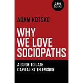 Why We Love Sociopaths – A Guide To Late Capitalist Television