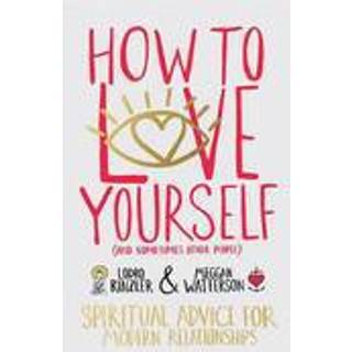 How to Love Yourself (and Sometimes Other People)