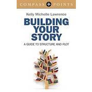 Compass Points: Building Your Story – A guide to structure and plot
