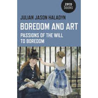 Boredom and Art – Passions of the Will To Boredom