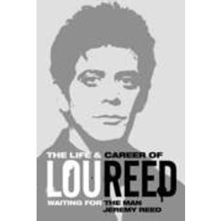 Waiting for the Man: The Life & Career of Lou Reed