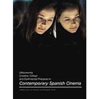 (Re)viewing Creative, Critical and Commercial Practices in Contemporary Spanish Cinema