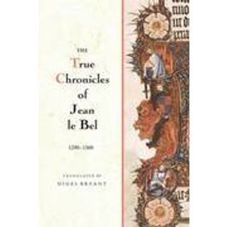 The True Chronicles of Jean le Bel, 1290 - 1360